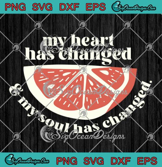 My Heart Has Changed SVG - And My Soul Has Changed SVG - Orange Juice Trendy SVG PNG EPS DXF PDF, Cricut File
