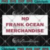 No Frank Ocean Merchandise SVG - Frank Ocean Music Gift SVG PNG EPS DXF PDF, Cricut File
