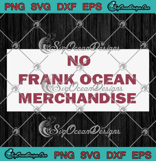 No Frank Ocean Merchandise SVG - Frank Ocean Music Gift SVG PNG EPS DXF PDF, Cricut File