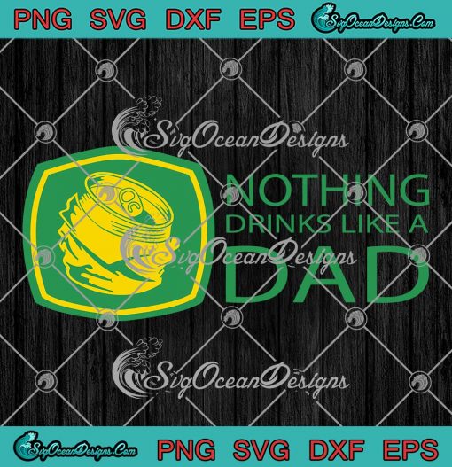 Nothing Drinks Like A Dad Funny SVG - Drinking Father's Day SVG PNG EPS DXF PDF, Cricut File