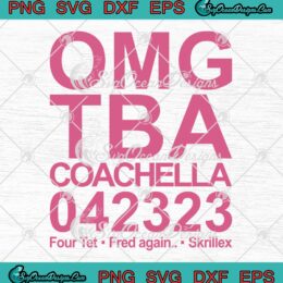 OMG TBA Coachella 042323 SVG - Four Tet Fred Again Skrillex SVG PNG EPS DXF PDF, Cricut File