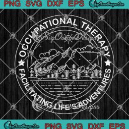 Occupational Therapy SVG - Facilitating Life's Adventures SVG - Gift For Therapist SVG PNG EPS DXF PDF, Cricut File