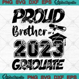 Proud Brother Of A 2023 Graduate SVG - Senior Brother Graduation 2023 SVG PNG EPS DXF PDF, Cricut File