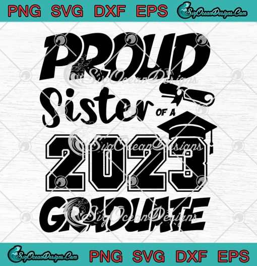 Proud Sister Of A 2023 Graduate SVG - Senior Sister Graduation 2023 SVG PNG EPS DXF PDF, Cricut File