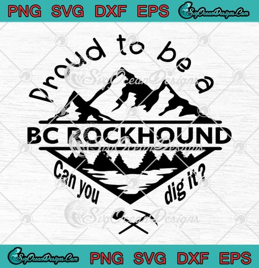 Proud To Be A Bc Rockhound SVG - Can You Dig It Funny SVG - Rockhounding Geologist Gift SVG PNG EPS DXF PDF, Cricut File