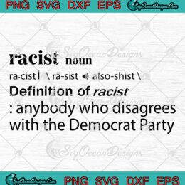 Racist Definition Of Racist SVG - Anybody Who Disagrees With The Democrat Party SVG PNG EPS DXF PDF, Cricut File