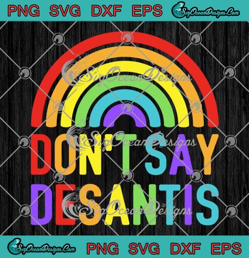 Rainbow Don't Say DeSantis SVG - Florida Say Gay SVG - LGBT Pride Anti DeSantis SVG PNG EPS DXF PDF, Cricut File