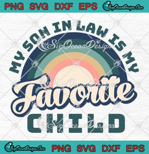 Rainbow Retro My Son In Law SVG - Is My Favorite Child SVG - Funny Family Humor SVG PNG EPS DXF PDF, Cricut File