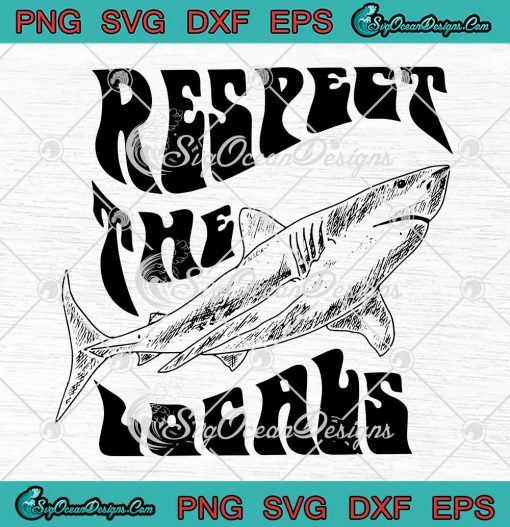 Respect The Locals Shark SVG - Ocean Animal Rights Biology Life SVG PNG EPS DXF PDF, Cricut File