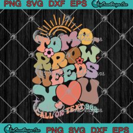 Retro Groovy Tomorrow Needs You SVG - Suicide Prevention Awareness SVG PNG EPS DXF PDF, Cricut File