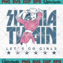 Retro Shania Twain Let's Go Girls SVG - Shania Twain Music Lovers SVG PNG EPS DXF PDF, Cricut File
