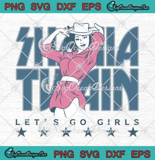 Retro Shania Twain Let's Go Girls SVG - Shania Twain Music Lovers SVG PNG EPS DXF PDF, Cricut File