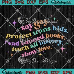 Say Gay Protect Trans Kids SVG - Read Banned Books SVG - Teach All History LGBT SVG PNG EPS DXF PDF, Cricut File