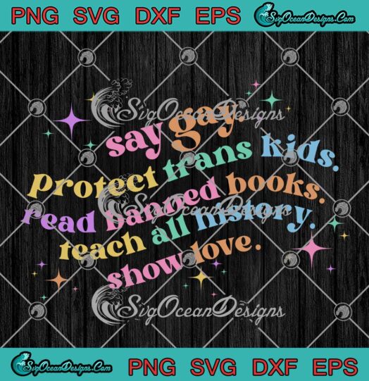 Say Gay Protect Trans Kids SVG - Read Banned Books SVG - Teach All History LGBT SVG PNG EPS DXF PDF, Cricut File