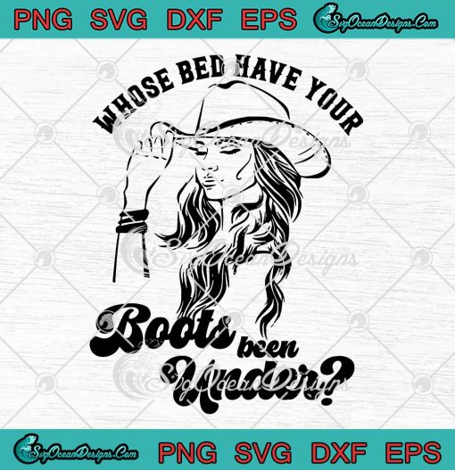 Shania Twain Whose Bed SVG - Have Your Boots Been Under SVG PNG EPS DXF PDF, Cricut File