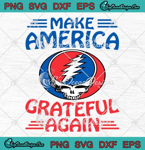 Skull Make America Grateful Again SVG - Grateful Dead Rock Band SVG PNG EPS DXF PDF, Cricut File
