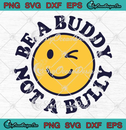 Smiley Face Be A Buddy Not A Bully SVG - Positive Inspirational Kindness SVG PNG EPS DXF PDF, Cricut File