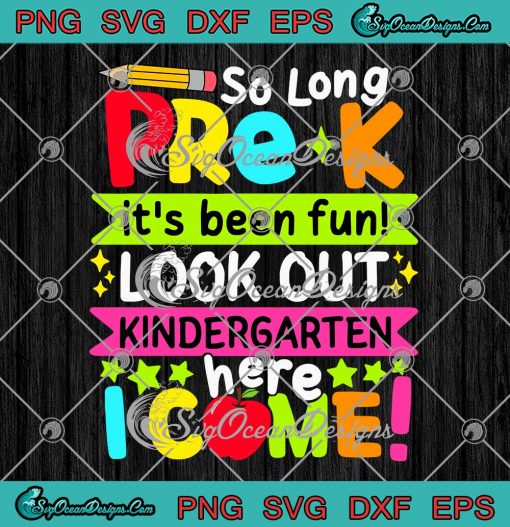 So Long Pre-K It's Been Fun SVG - Look Out Kindergarten I Come Teacher SVG PNG EPS DXF PDF, Cricut File