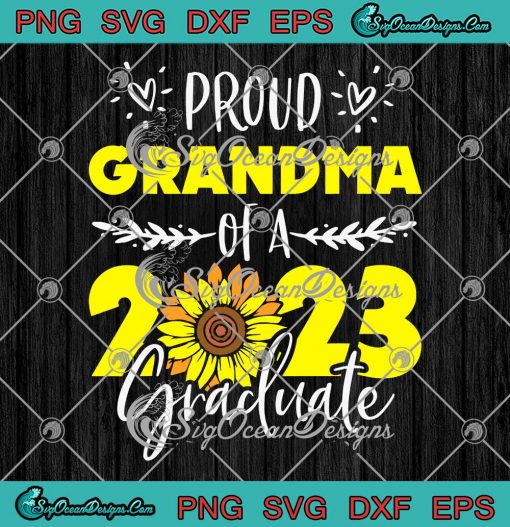Sunflower Proud Grandma Of A 2023 SVG - Graduate Graduation Family SVG PNG EPS DXF PDF, Cricut File