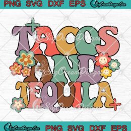 Tacos And Tequila Groovy Retro SVG - Cinco De Mayo Mexican Party SVG PNG EPS DXF PDF, Cricut File