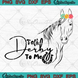 Talk Derby To Me Derby Day 2023 SVG - Horse Racing Funny Horse Racing SVG PNG EPS DXF PDF, Cricut File