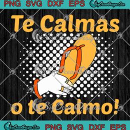 Te Calmas O Te Calmo Funny SVG - Mexican Mom Spanish Mother's Day SVG PNG EPS DXF PDF, Cricut File