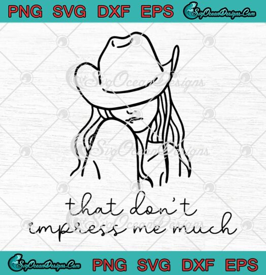 That Don't Impress Me Much SVG - Shania Twain 90s Concert Cowgirl SVG PNG EPS DXF PDF, Cricut File