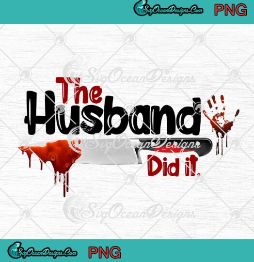 The Husband Did It Blood Knife PNG - Funny True Crime Scary Halloween PNG JPG Clipart, Digital Download