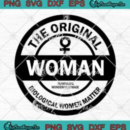 The Original Woman SVG - Biological Women Matter SVG PNG EPS DXF PDF, Cricut File