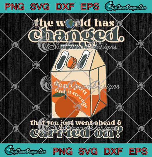 The World Has Changed SVG - That You Just Went Ahead SVG - Noah Kahan Orange Juice SVG PNG EPS DXF PDF, Cricut File
