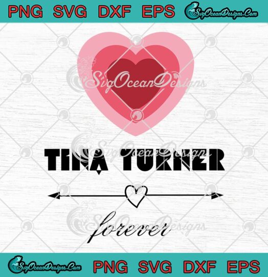 Tina Turner Heart Forever Trendy SVG, Rip Tina Turner Remembrance SVG PNG EPS DXF PDF, Cricut File