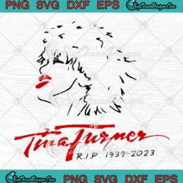 Tina Turner RIP 1939-2023 SVG - Tina Turner Queen Of Rock And Roll Music SVG PNG EPS DXF PDF, Cricut File