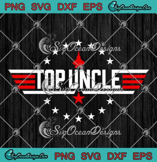Top Uncle Top Gun Jet Father's Day SVG - Funny 80s Father Air SVG PNG EPS DXF PDF, Cricut File