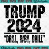 Trump 2024 Drill Baby Drill Funny SVG - Pro Trump 2024 Election SVG PNG EPS DXF PDF, Cricut File