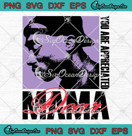 Tupac Dear Mama SVG - You Are Appreciated Music Trendy SVG PNG EPS DXF PDF, Cricut File