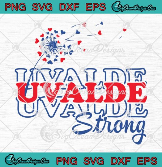 Uvalde Strong Dandelion Trending SVG, Texas Strong Pray For Texas SVG PNG EPS DXF PDF, Cricut File