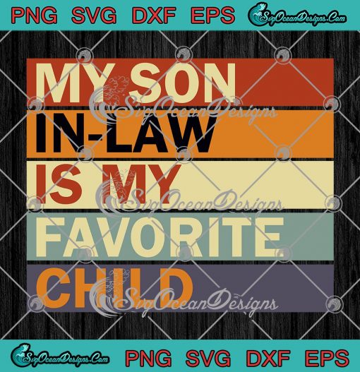 Vintage My Son-In-Law Is My Favorite Child SVG - Family Humor Dad Mom SVG PNG EPS DXF PDF, Cricut File