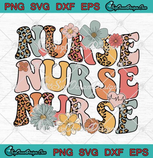Wildflowers Nurse Groovy Retro SVG - Floral Boho Leopard Happy Nurses Day SVG PNG EPS DXF PDF, Cricut File