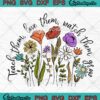 Wildflowers Teacher Floral Gift SVG - Teach Them Love Them Watch Them Grow SVG PNG EPS DXF PDF, Cricut File