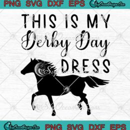Women's Derby Day 2023 SVG - This Is My Derby Day Dress Horse Racing SVG PNG EPS DXF PDF, Cricut File