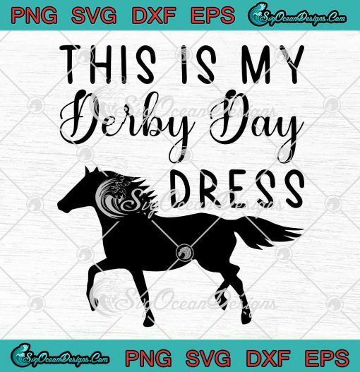 Women's Derby Day 2023 SVG - This Is My Derby Day Dress Horse Racing SVG PNG EPS DXF PDF, Cricut File