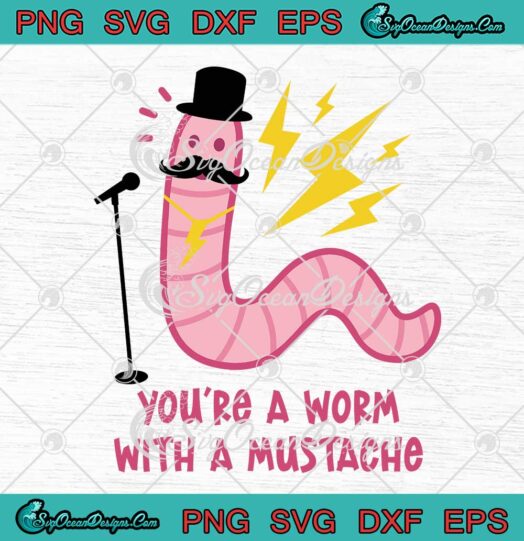 You're A Worm With A Mustache Meme SVG - Gift Trending Vanderpump Rules SVG PNG EPS DXF PDF, Cricut File