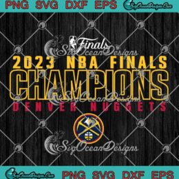 2023 NBA Finals Champions SVG - Denver Nuggets 2023 Finals Championship SVG PNG EPS DXF PDF, Cricut File