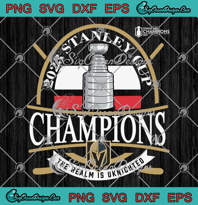 2023 Stanley Cup Champions Svg Vegas Golden Knights Svg The Realm Is Uknighted Svg Png Eps 