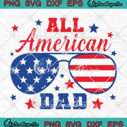 All American Dad Father's Day SVG - 4th Of July Independence Day SVG PNG EPS DXF PDF, Cricut File