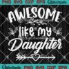 Awesome Like My Daughter SVG - Funny Father's Day Gift SVG PNG EPS DXF PDF, Cricut File