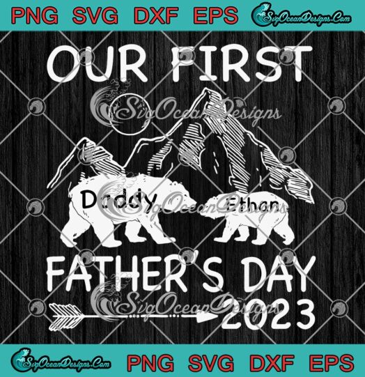 Bear Our First Father's Day 2023 SVG - Custom Name Gift For Daddy SVG PNG EPS DXF PDF, Cricut File