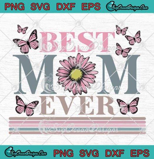 Best Mom Ever Flower Butterfly SVG - Happy Mother's Day Vintage Retro SVG PNG EPS DXF PDF, Cricut File