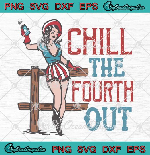 Chill The Fourth Out Retro SVG - Western Cowgirl SVG - Happy 4th Of July SVG PNG EPS DXF PDF, Cricut File