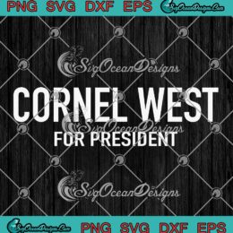 Cornel West For President 2024 SVG - Cornel West Election 2024 SVG PNG EPS DXF PDF, Cricut File